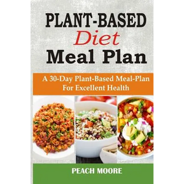 Plant-Based Diet Meal Plan: A 30-Day Plant-Based Meal-Plan For Better Health