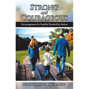 Strong and Courageous: Encouragement for Families Touched by Autism