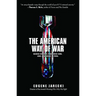 American Way of War: Guided Missiles, Misguided Men, and a Republic in Peril