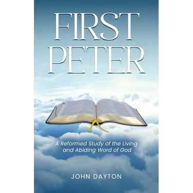 First Peter: A Reformed Study of the Living and Abiding Word of God