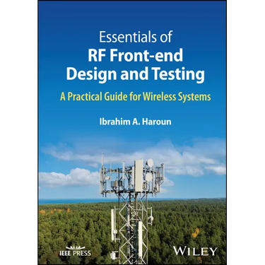 Essentials of RF Front-End Design and Testing: A Practical Guide for Wireless Systems
