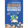 Slovak for Absolute Beginners: Basic Words and Phrases Across 50 Themes with Online Audio Pronunciation Support
