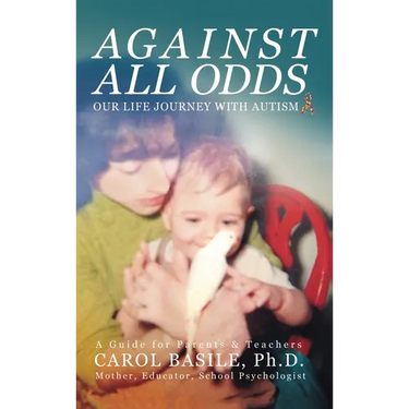 Against All Odds: Our Life Journey With Autism
