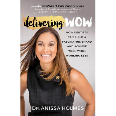Delivering Wow: How Dentists Can Build a Fascinating Brand and Achieve More While Working Less