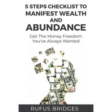 5 Steps Checklist To Manifest Wealth And Abundance: Get The Money Freedom You've Always Wanted