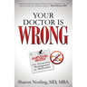 Your Doctor Is Wrong: For Anyone Who Has Been Dismissed, Misdiagnosed or Mistreated