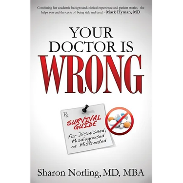 Your Doctor Is Wrong: For Anyone Who Has Been Dismissed, Misdiagnosed or Mistreated