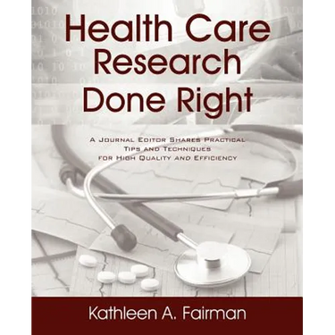 Health Care Research Done Right: A Journal Editor Shares Practical Tips and Techniques for High Quality and Efficiency