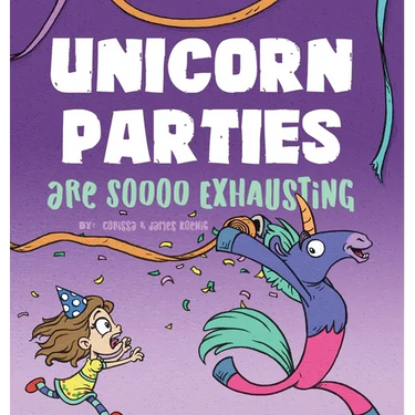 Unicorn Parties Are Soooo Exhausting: A Silly and Magical Birthday Party Story That Encourages Imagination for Children Ages 3-8
