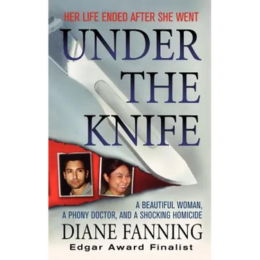 Under the Knife: A Beautiful Woman, a Phony Doctor, and a Shocking Homicide