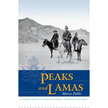 Peaks and Lamas: A Classic Book on Mountaineering, Buddhism and Tibet