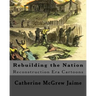 Rebuilding the Nation: Reconstruction Era Cartoons and other Illustrations
