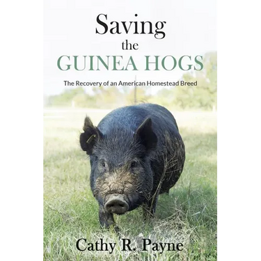 Saving the Guinea Hogs: The Recovery of an American Homestead Breed