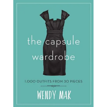 The Capsule Wardrobe: 1,000 Outfits from 30 Pieces