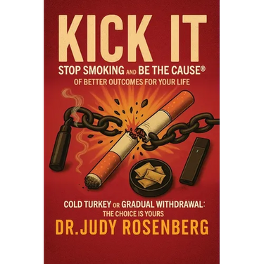 Kick It: Stop Smoking And Be The Cause(R) Of Better Outcomes For Your Life