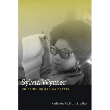 Sylvia Wynter: On Being Human as PRAXIS