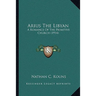 Arius The Libyan: A Romance Of The Primitive Church (1914)