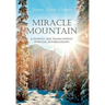 Miracle Mountain: A Hopeful and Transcendent Spiritual Autobiography
