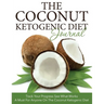 The Coconut Ketogenic Diet Journal: Track Your Progress See What Works: A Must for Anyone on the Coconut Ketogenic Diet