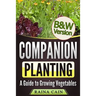 Companion Planting: A Guide to Growing Vegetables (B&W Version)