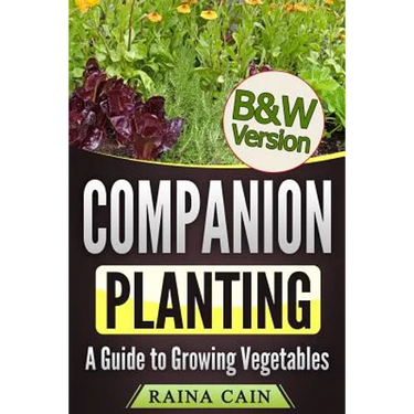 Companion Planting: A Guide to Growing Vegetables (B&W Version)