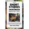 Short Stories in Ukrainian: Beginner Level - Book 1