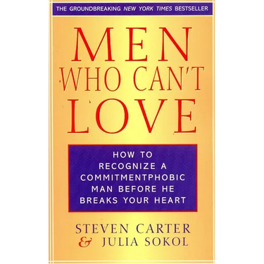 Men Who Can't Love: How to Recognize a Commitmentphobic Man Before He Breaks Your Heart