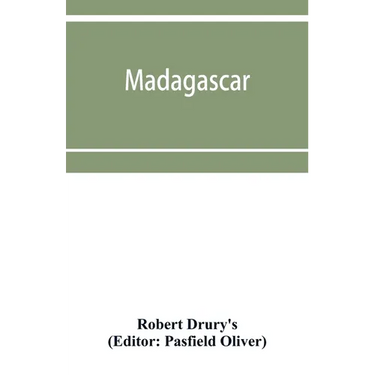 Madagascar; or, Robert Drury's journal, during fifteen years' captivity on that island. And a further description of Madagascar, by the Abbé Ale