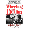 Wheeling and Dealing: Confessions of a Capitol Hill Operator