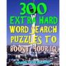 300 Extra Hard Word Search Puzzles to Boost Your IQ: Be Smarter & Live Longer