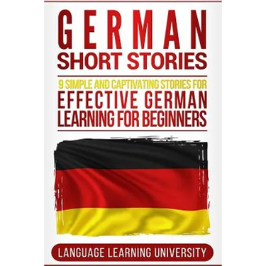 German Short Stories: 9 Simple and Captivating Stories for Effective German Learning for Beginners