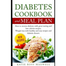 Diabetes Cookbook and Meal Plan: How to Reverse Diabetes Without Medicines Only with a Good and Healthy Diet