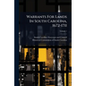 Warrants For Lands In South Carolina, 1672-1711