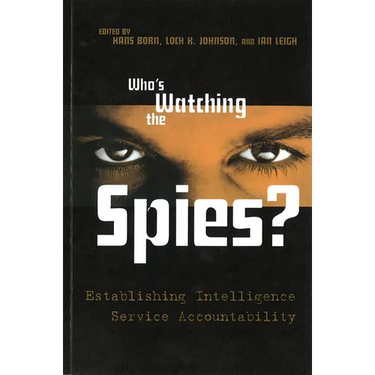 Who's Watching the Spies?: Establishing Intelligence Service Accountability