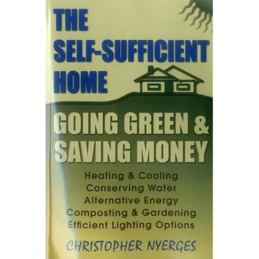 The Self-Sufficient Home: Going Green and Saving Money