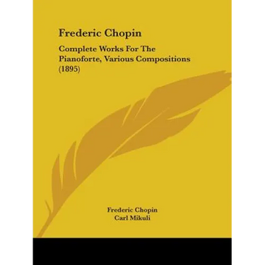 Frederic Chopin: Complete Works For The Pianoforte, Various Compositions (1895)