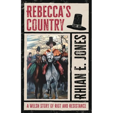 Rebecca's Country: A Welsh Story of Riot and Resistance
