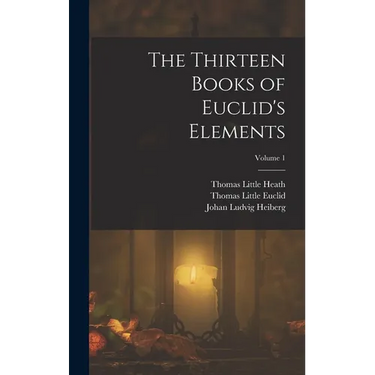 The Thirteen Books of Euclid's Elements; Volume 1