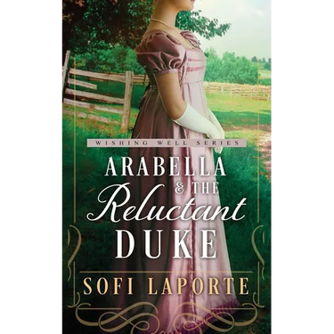 Arabella and the Reluctant Duke: A Sweet Regency Romance