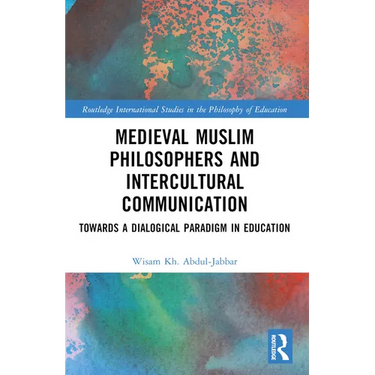 Medieval Muslim Philosophers and Intercultural Communication: Towards a Dialogical Paradigm in Education