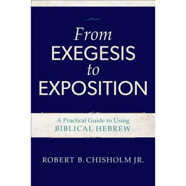 From Exegesis to Exposition: A Practical Guide to Using Biblical Hebrew