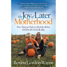 The Joy of Later Motherhood: Your Natural Path to Healthy Babies Even in Your 40's