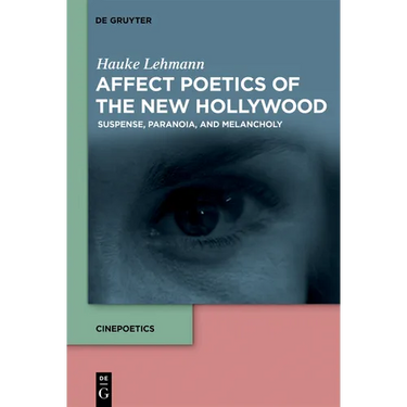 Affect Poetics of the New Hollywood: Suspense, Paranoia, and Melancholy