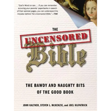 The Uncensored Bible: The Bawdy and Naughty Bits of the Good Book