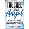 Touched by an Angel: A True Story of Divine Intervention