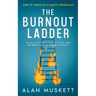 The Burnout Ladder: How to Thrive in a Chaotic Workplace