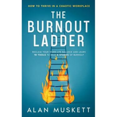 The Burnout Ladder: How to Thrive in a Chaotic Workplace