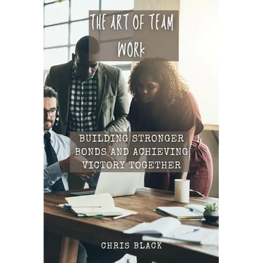 The Art of Team work: Building Stronger Bonds and Achieving Victory Together
