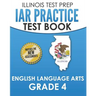 IAR Practice Test Book English Language Arts Grade 4: Preparation for the Illinois Assessment of Readiness ELA Test