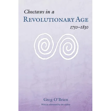 Choctaws in a Revolutionary Age, 1750-1830